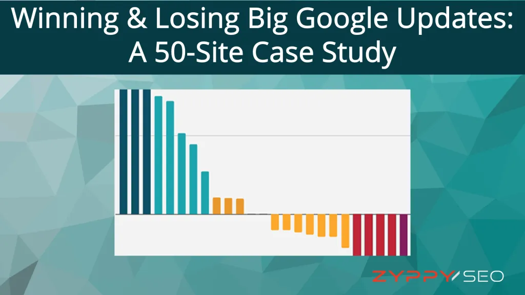 Winning & Losing Big Google Updates: A 50 Site Case Study